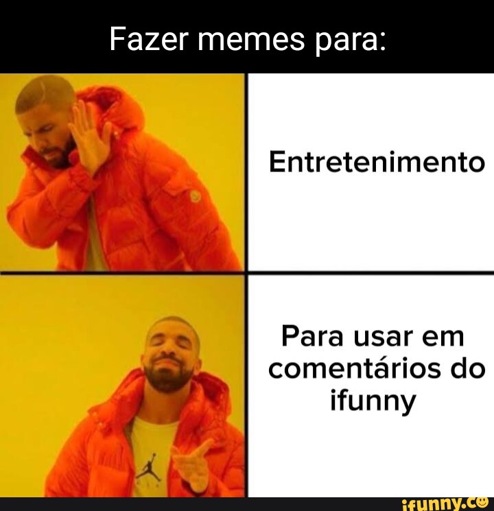 Fazer Memes Para Entretenimento Para Usar Em Coment Rios Do Ifunny