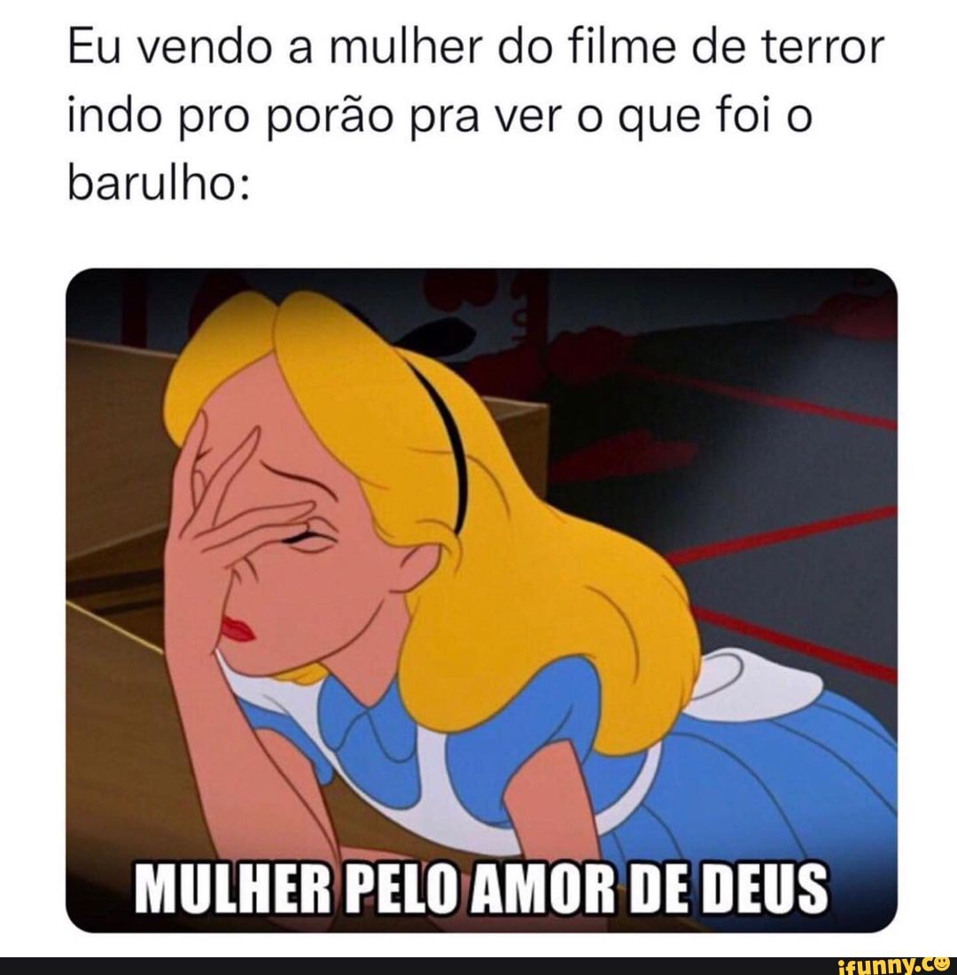 Eu Vendo A Mulher Do Filme De Terror Indo Pro Por O Pra Ver O Que Foi O