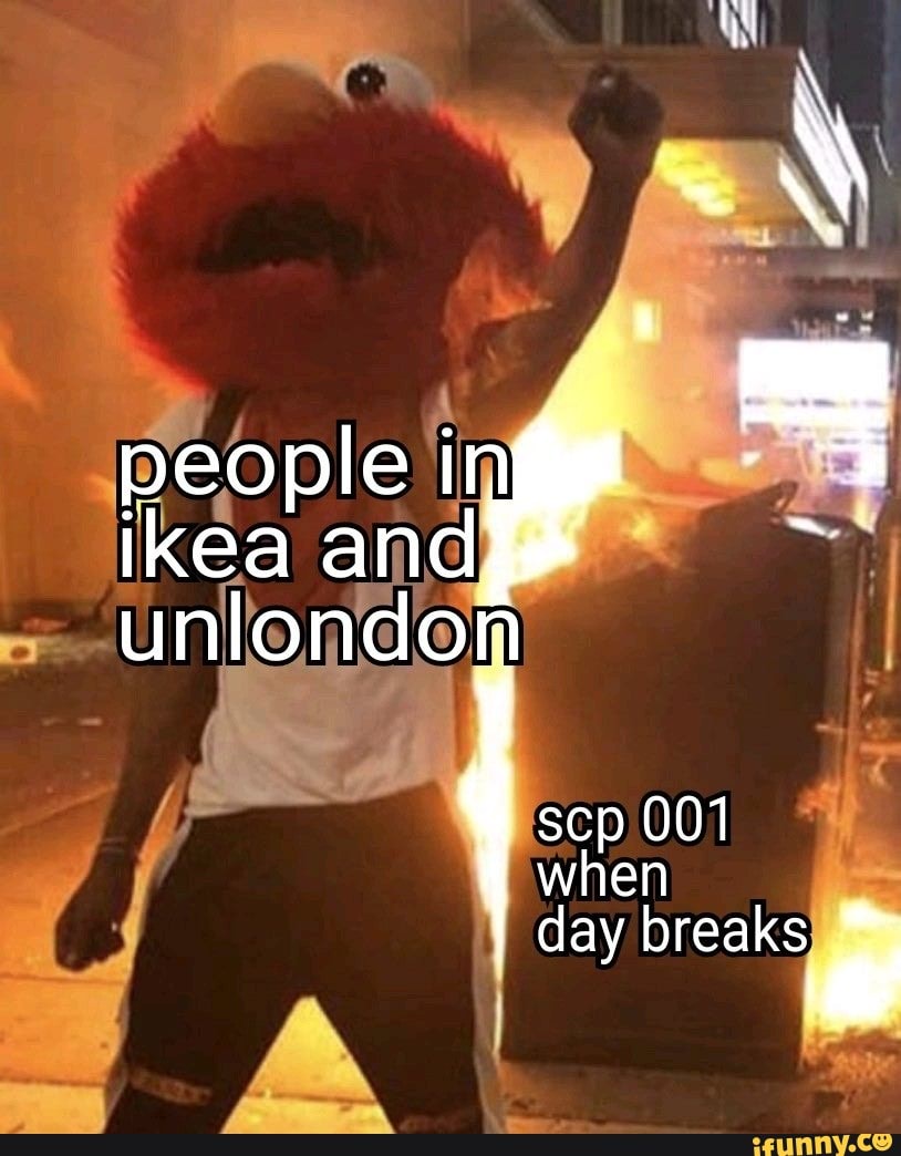 People Ing Ikea And Unlondon Scp When Day Breaks Ifunny