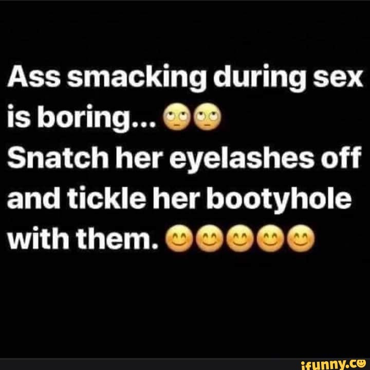 Ass Smacking During Sex Is Boring Snatch Her Eyelashes Off And