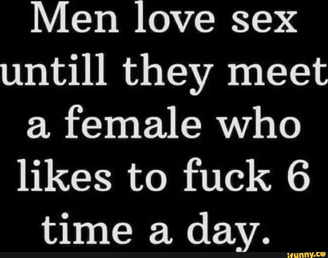 Men Love Sex Untill They Meet A Female Who Likes To Fuck 6 Time A Day