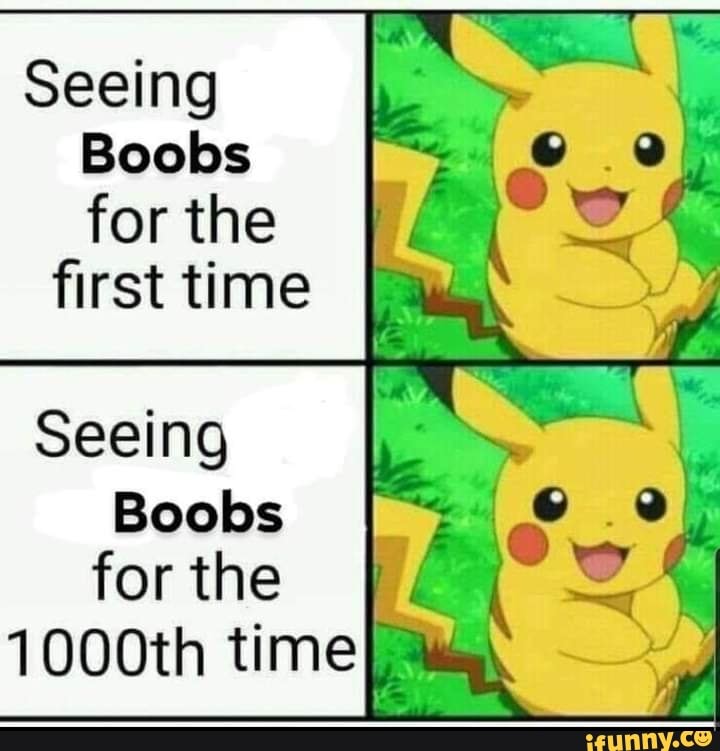 Seeing Boobs For The First Time Seeing Boobs For The Th Time Ifunny