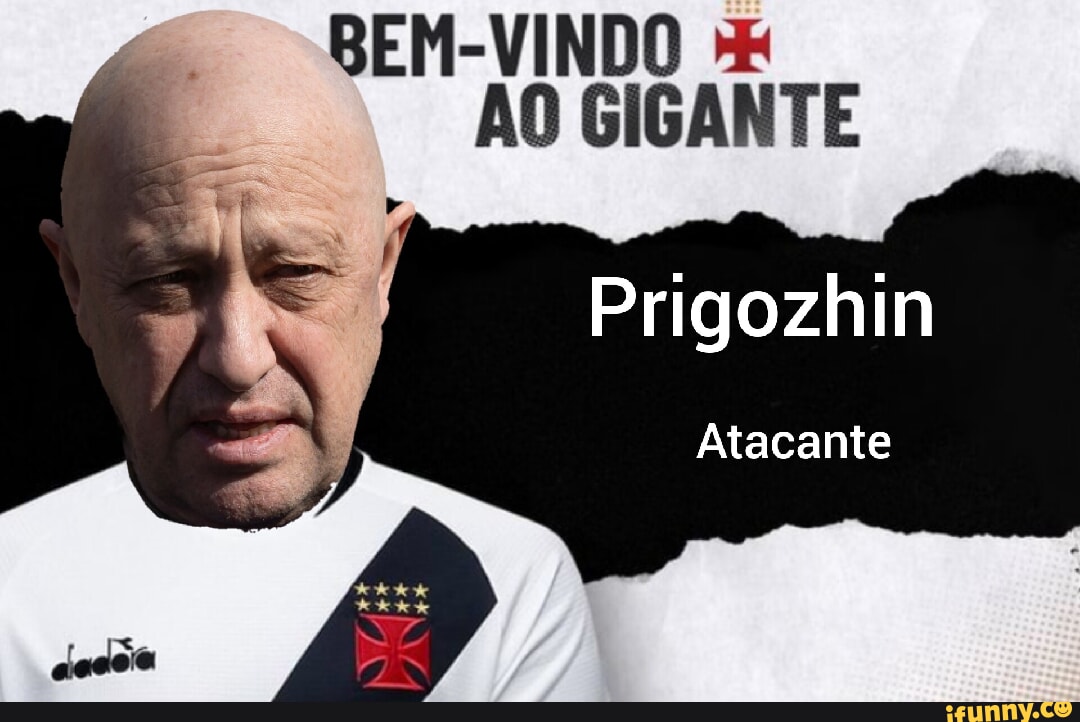 Bem Vindo Ao Gigante Prigozhin Atacante Ifunny Brazil