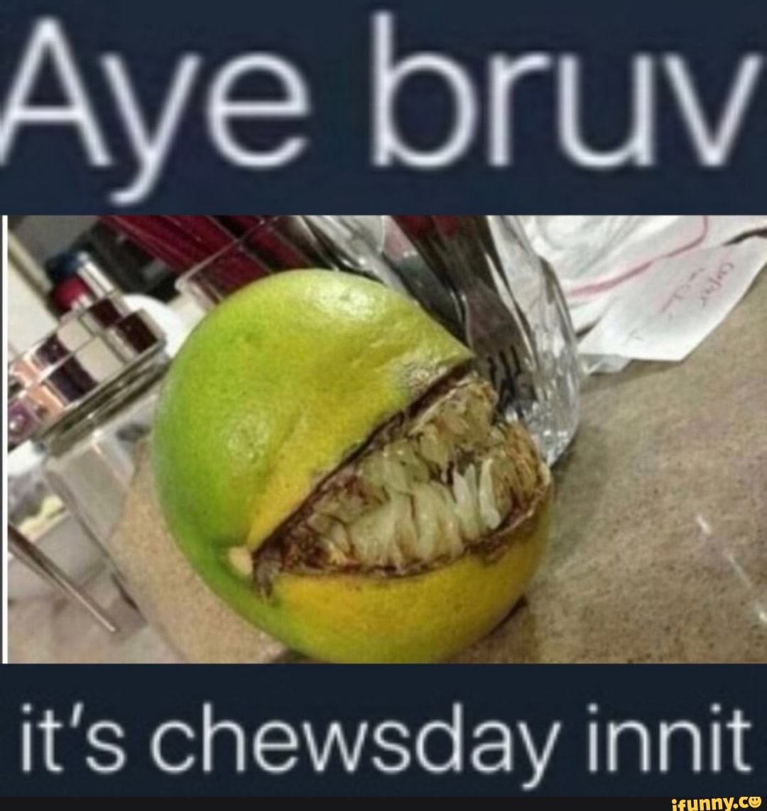 It S Chewsday Innit Ifunny