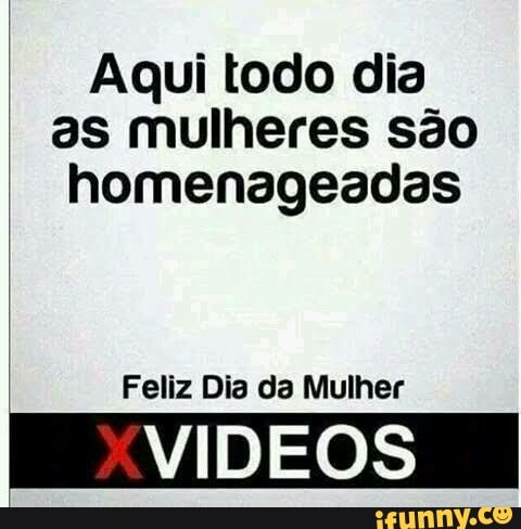 Aqui Todo Dia As Mulheres S O Homenageadas Feliz Dia Da Mulher V Deos