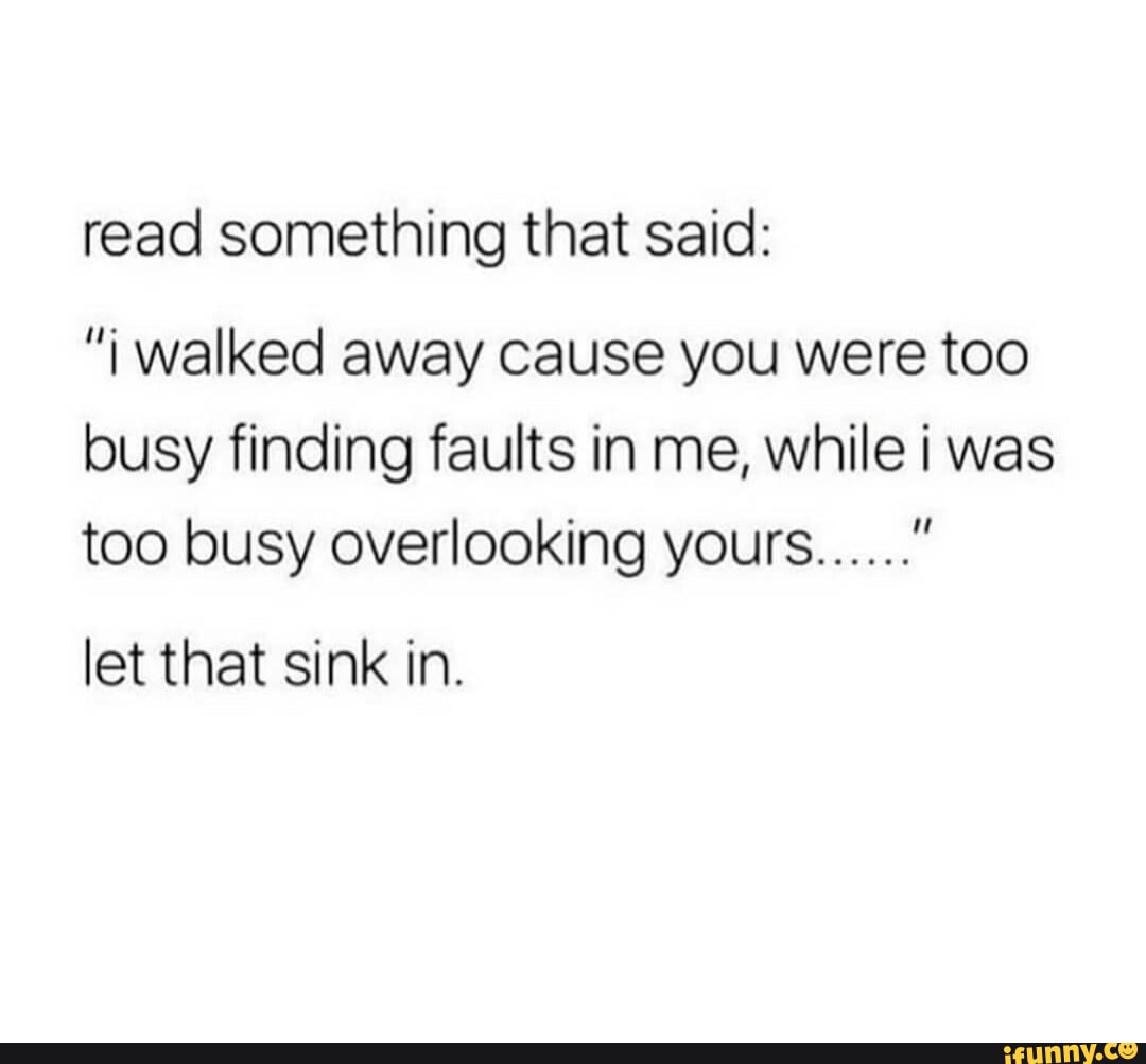 Read Something That Said Walked Away Cause You Were Too Busy Finding