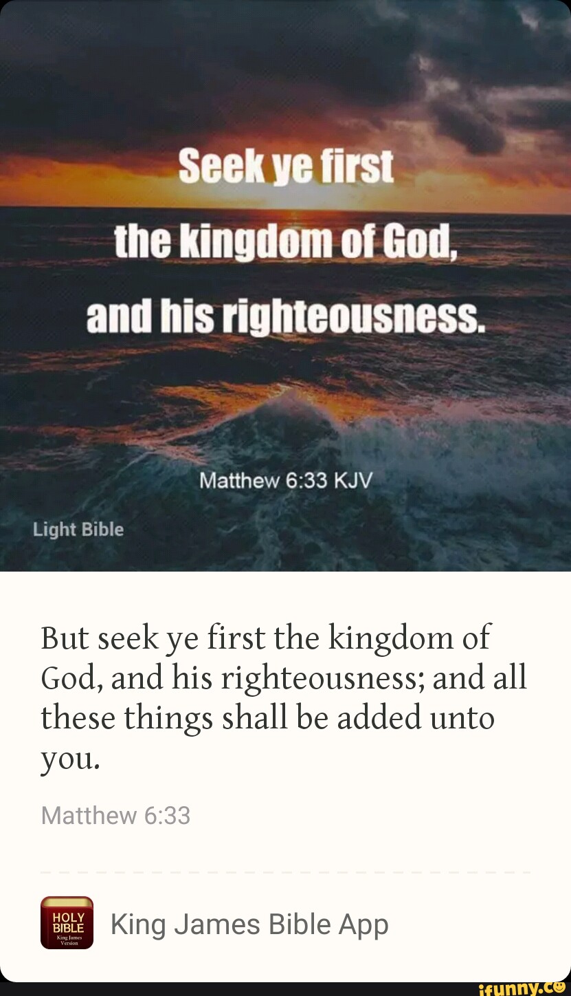 Seek Ye First The Kingdom Of God And His Righteousness Matthew Kjv