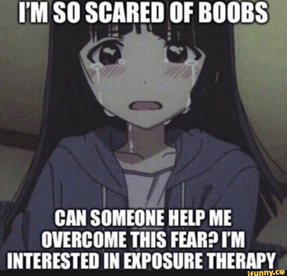 I M So Scared Of Boobs Can Someone Help Me Overcome This Fear M