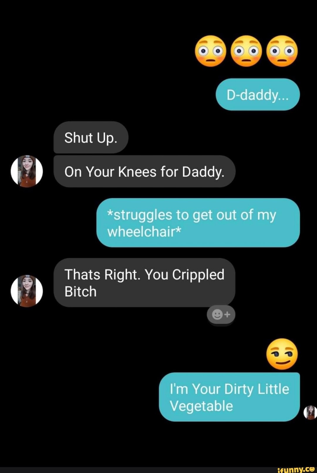 On Your Knees For Daddy Thats Right You Crippled Bitch IFunny Brazil