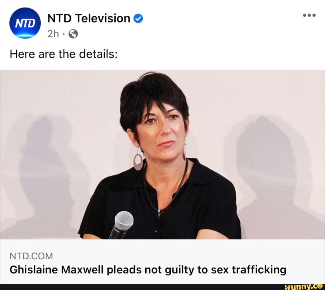 Here Are The Details Ghislaine Maxwell Pleads Not Guilty To Sex