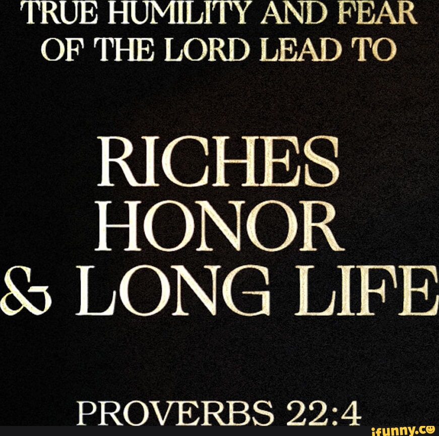 True Humility And Fear Of The Lord Lead To Riches Honor S Long Life