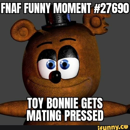 Fnaf Funny Moment Toy Bonnie Gets Mating Pressed Ifunny