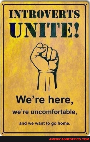 INTROVERTS UNITE We Re Here We Re Uncomfortable And We Want To Go