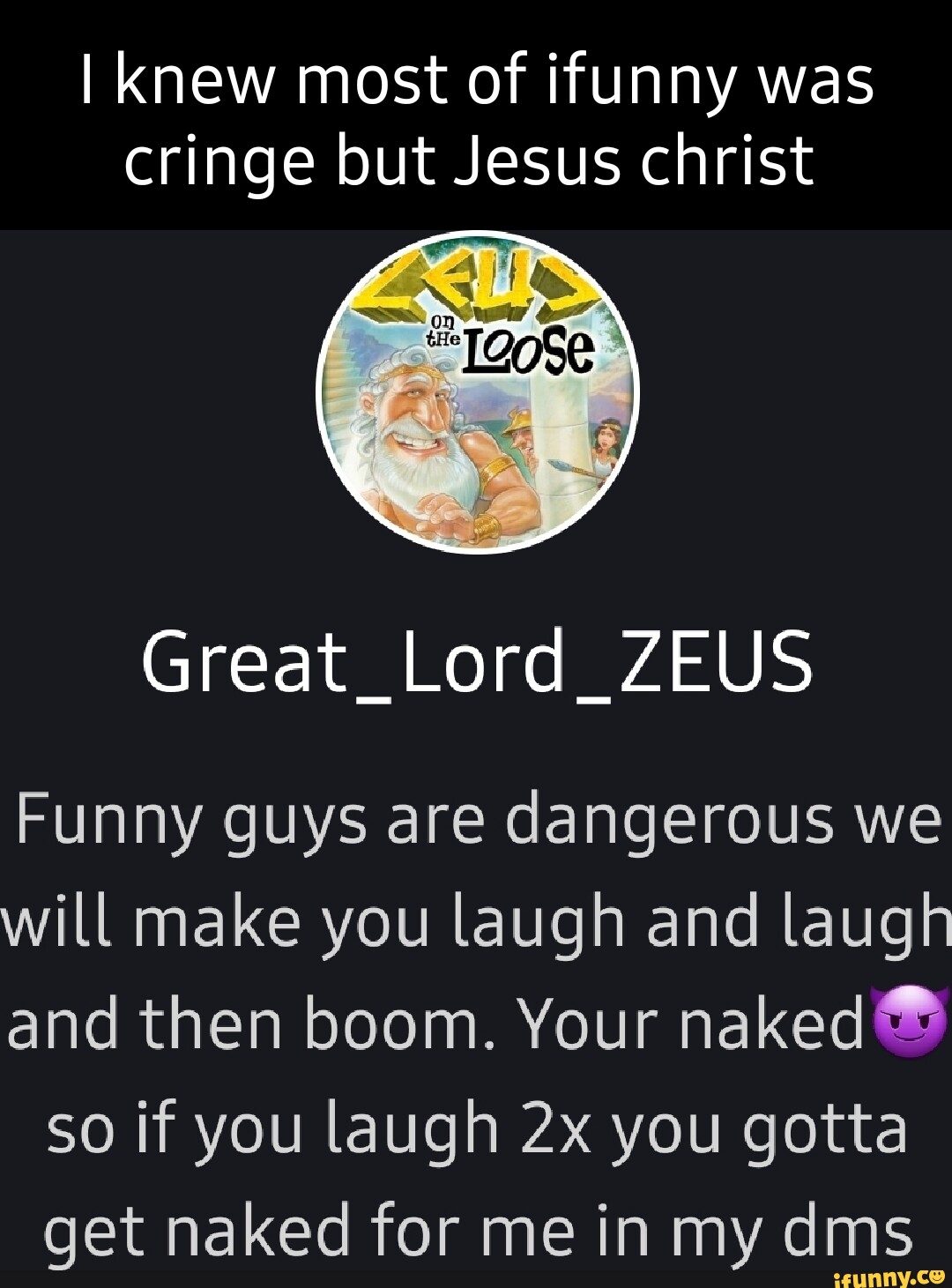 I Knew Most Of Ifunny Was Cringe But Jesus Christ Great Lord Zeus