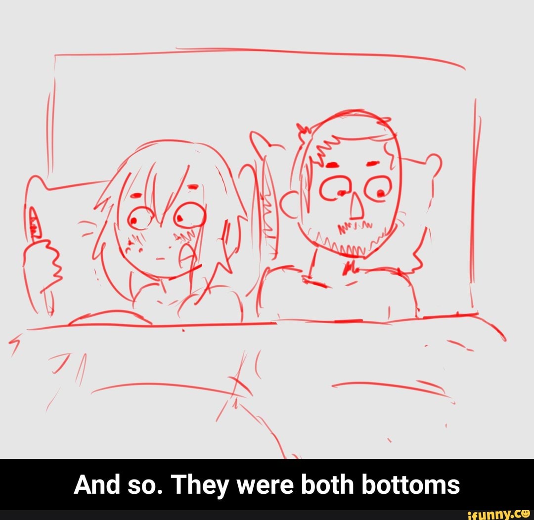And So They Were Both Bottoms And So They Were Both Bottoms Ifunny