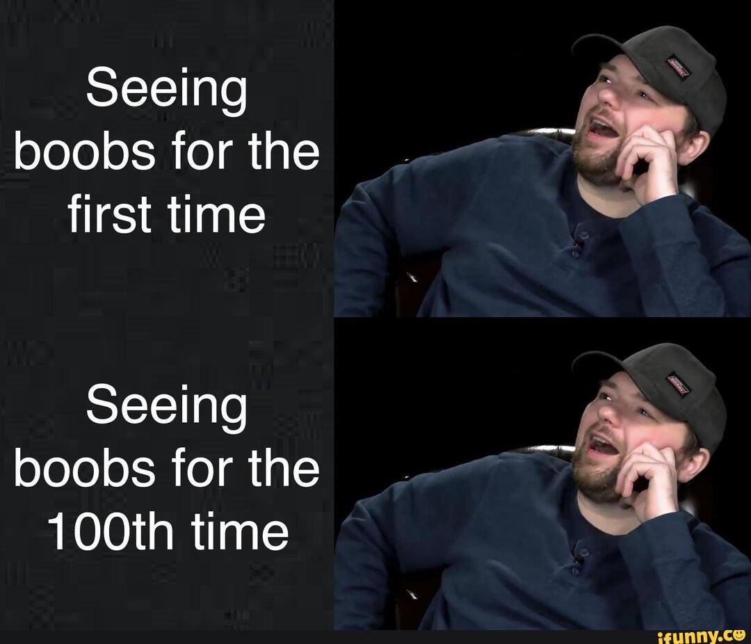 Seeing Boobs For The First Time Seeing Boobs For The Th Time Ifunny