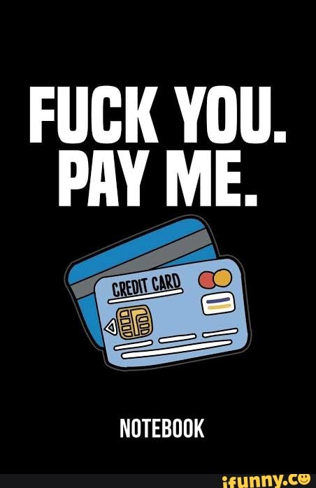 Fuck You Pay Me Notebook Ifunny