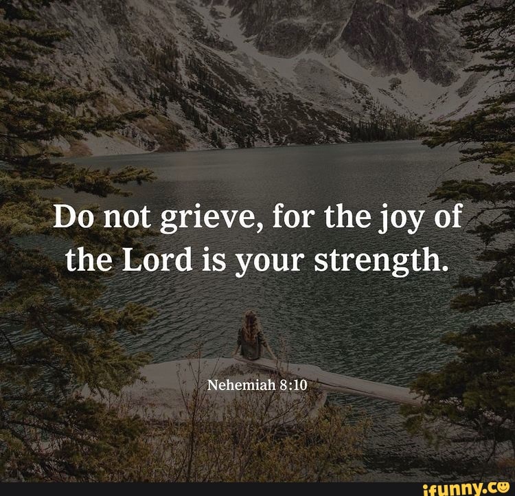 Do Not Grieve For The Joy Of The Lord Is Your Strength Nehemiah IFunny