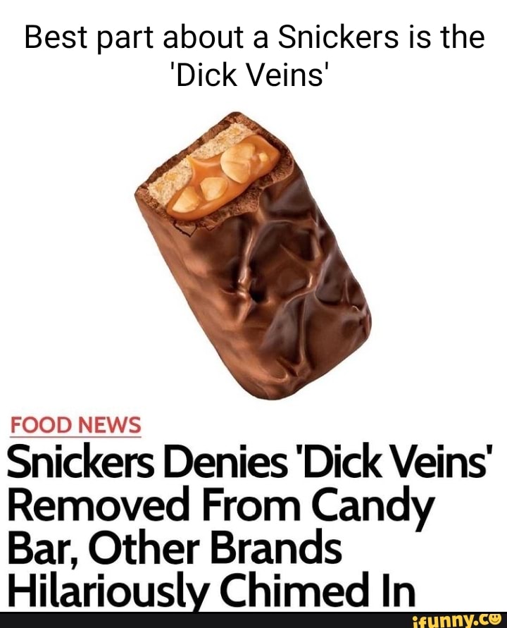 Best Part About A Snickers Is The Dick Veins Food News Snickers Denies Dick Veins Removed