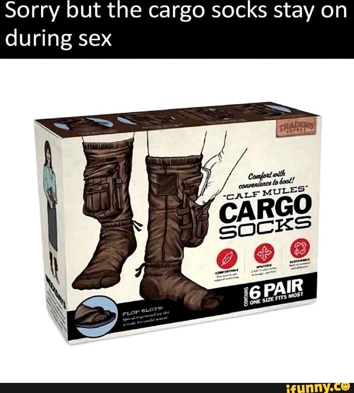 Sorry But The Cargo Socks Stay On During Sex Mules Ifunny