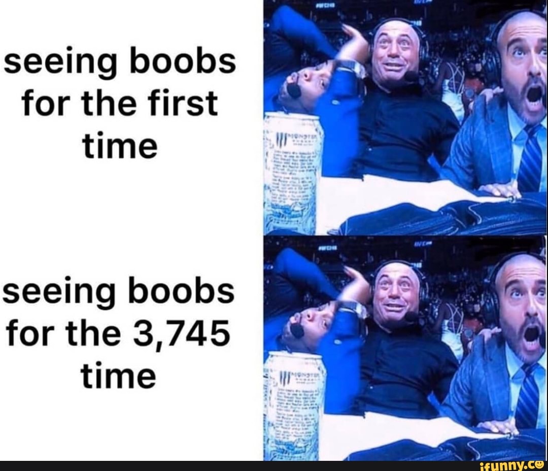 Seeing Boobs For The First Time Seeing Boobs For The Time Ifunny