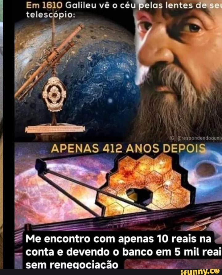 Em 1610 Galileu vê o céu pelas lentes de se telescópio ANOS DEPOIS os