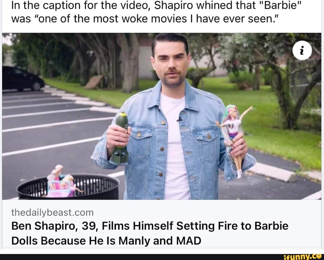 In The Caption For The Video Shapiro Whined That Barbie Was One Of