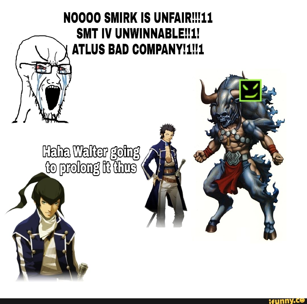 Noooo Smirk Is Smt Iv Atlus Bad Company Co Pootong As Ifunny Brazil