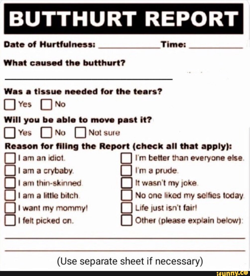 Butthurt Report Date Of Hurtfulness Time What Caused The Butthurt