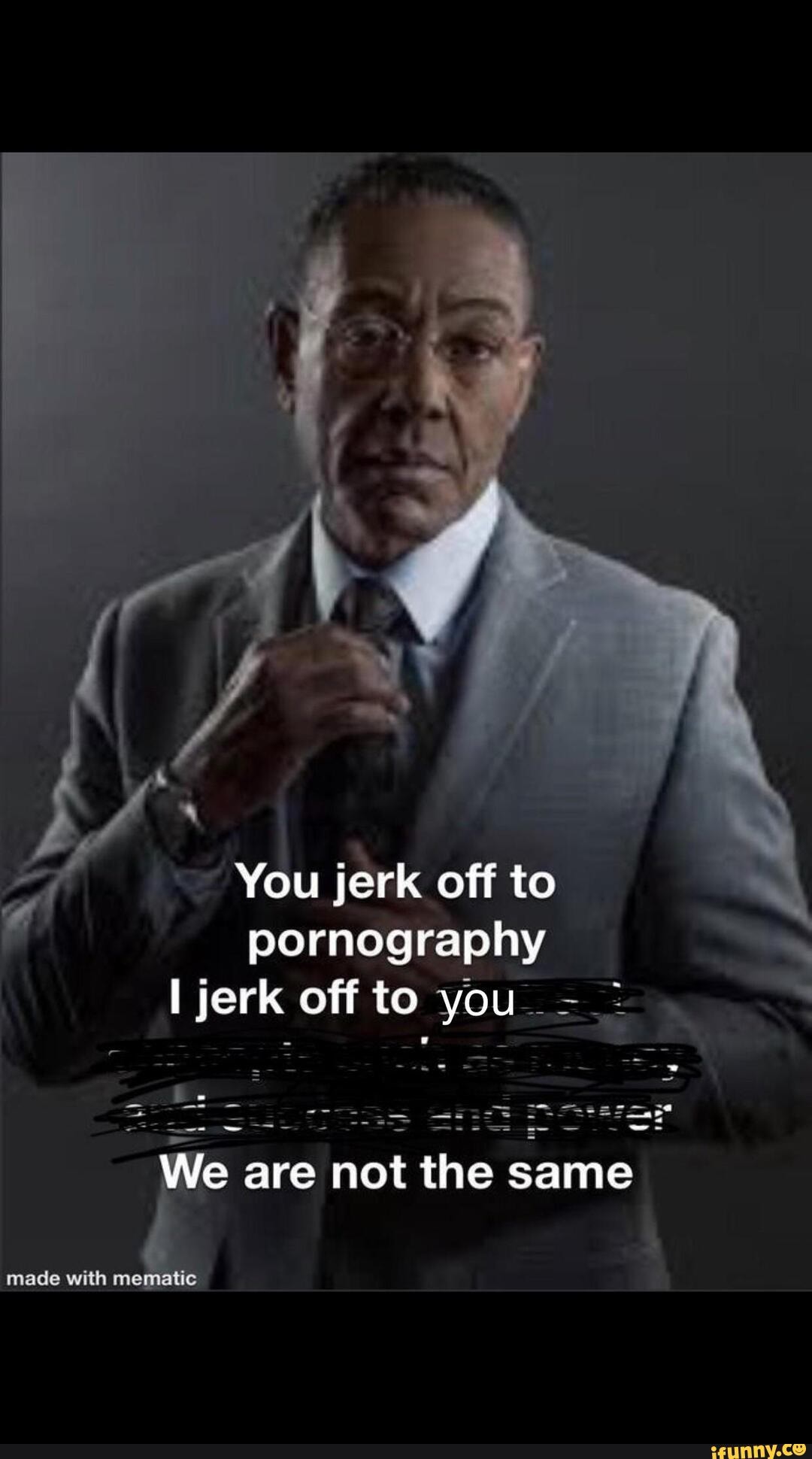 You Jerk Off To Pornography Jerk Off To You We Are Not The Same Made