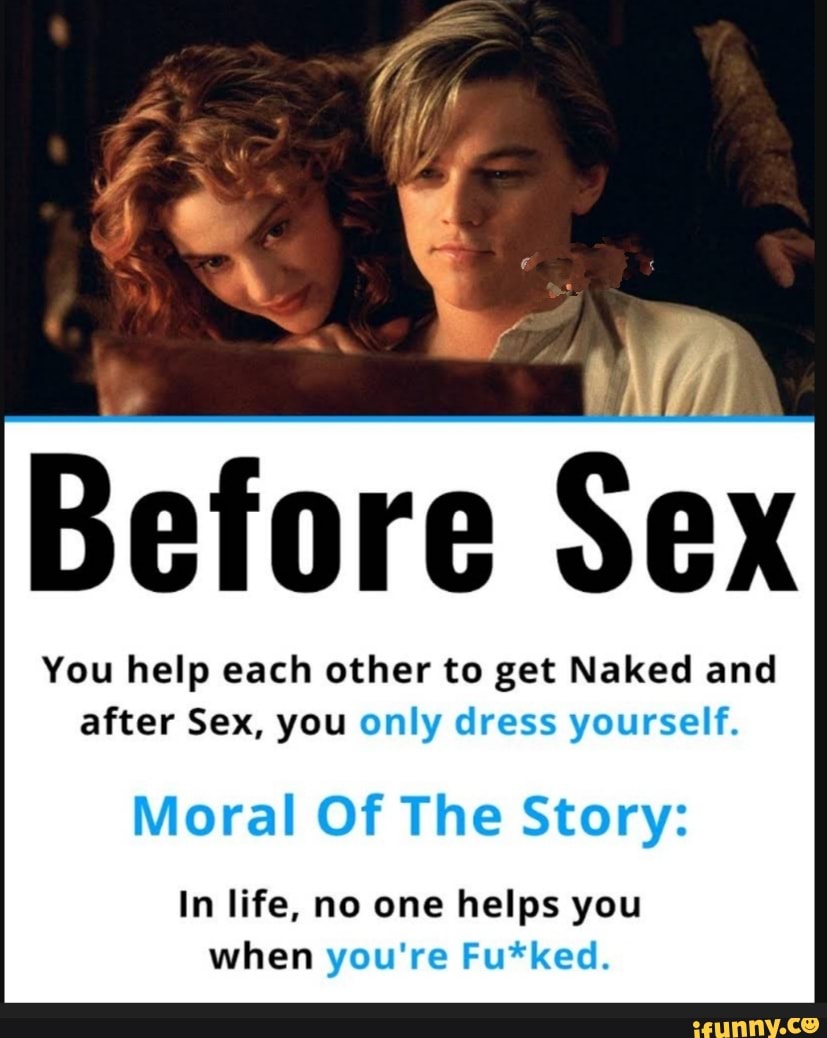 Before Sex You Help Each Other To Get Naked And After Sex You Only