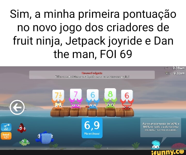 Sim a minha primeira pontuação no novo jogo dos criadores de fruit