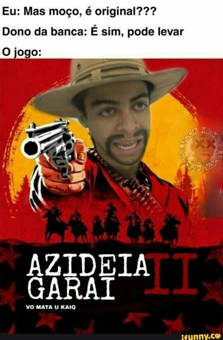 Eu: Mas moço, é original???
Dono da banca: É sim, pode levar
O jogo:
VO MATA U KAIQ
