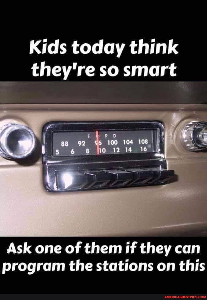 Kids today think they're so smart
Ask one of them if they can program the stations on this