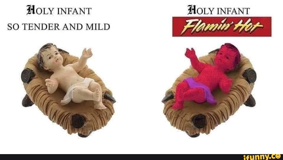 HOLy INFANT HOLY INFANT SO TENDER AND MILD - iFunny