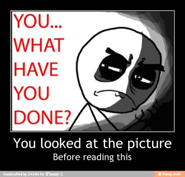 You looked at the picture
Before reading this - You looked at the picture
Before reading this