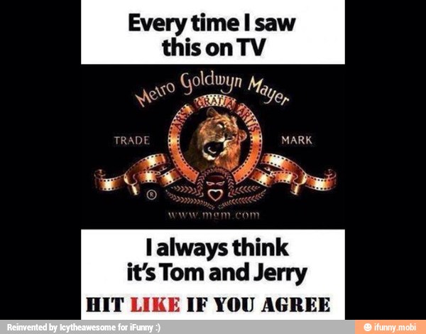 Every time I saw
this on TV
TRADE
EN
I
E
think
it's Tom and Jerry
HIT LIKE IF YOU AGREE