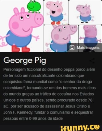 Mais imagens
Dem
George Pig