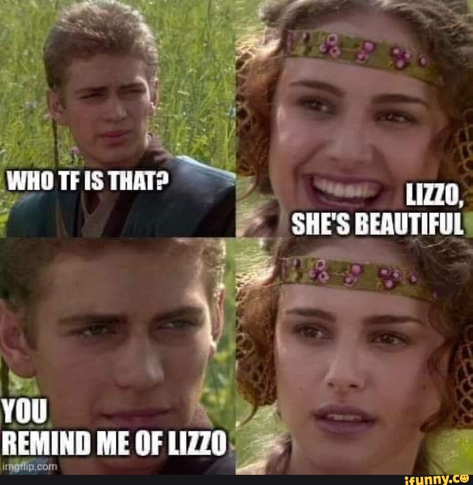 SHE'S BEAUTIFUL YOU REMIND ME OF LIZZO   IFunny