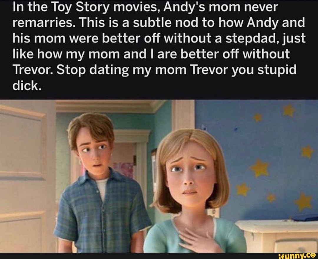 In The Toy Story Movies Andys Mom Never Remarries This Is A Subtle Nod To How Andy And His 
