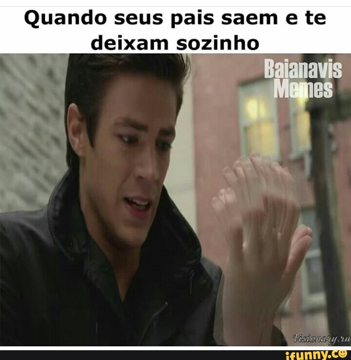 Quando seus pais saem e te
deixam sozinho