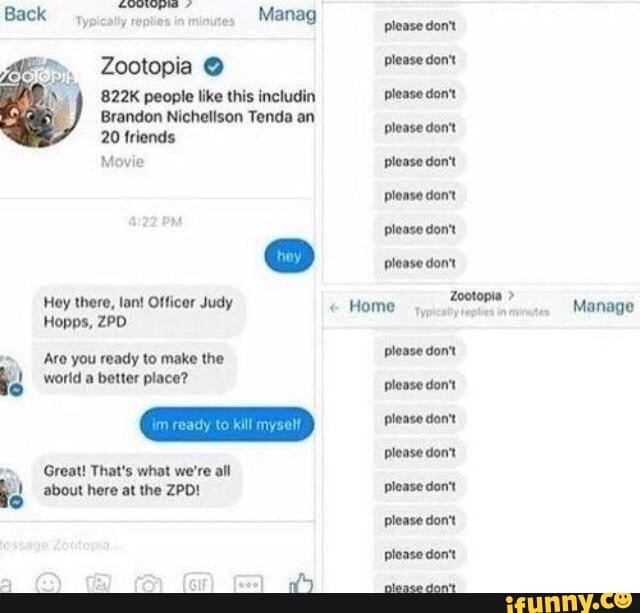 Back replies Manag
Zootopia @
822K people like this includin
Brandon Nichelison Tenda an
20 friends:
Movie
Hey there, lant Officer Judy
Hopps, ZPD
'Are you ready to make the world a better place?
Great! That's what we're all about here at the ZPD!
please don't please don't please don't please don't please don't please don't please don't
please don't
Home ypicaiiy
please don't please don't please don't please don't please don't please don't please don't
Manage