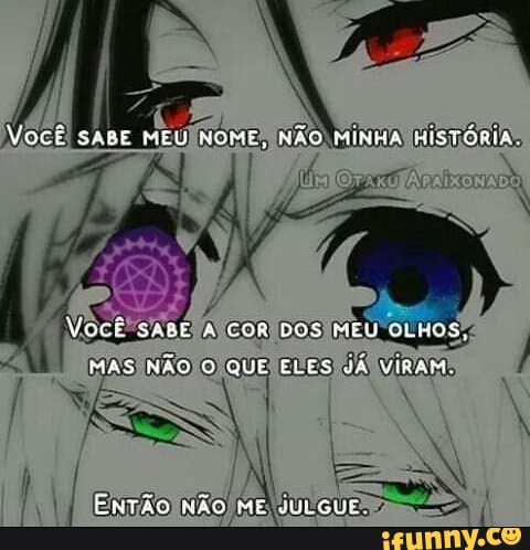 SABE MEU NOME, NÃ
COR DOS MEU
MAS NÃO QUE ELES JÁ VIRAM
HÃO ME "UL GUL