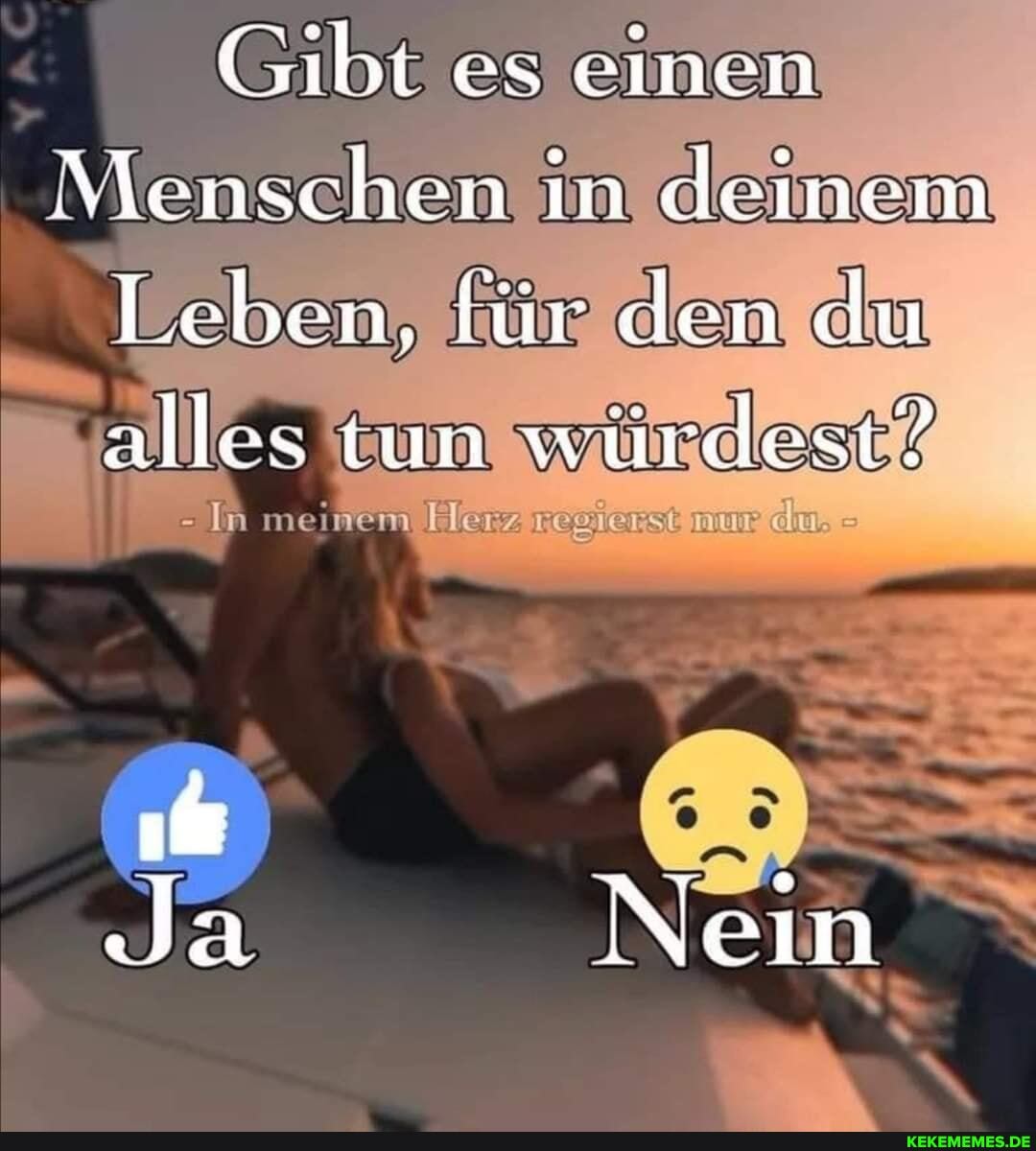 Cibi es einen
\enschen im deinem
Leben, lür den du
alles tun würdest?
In meinem regierst du.
Ja Nein