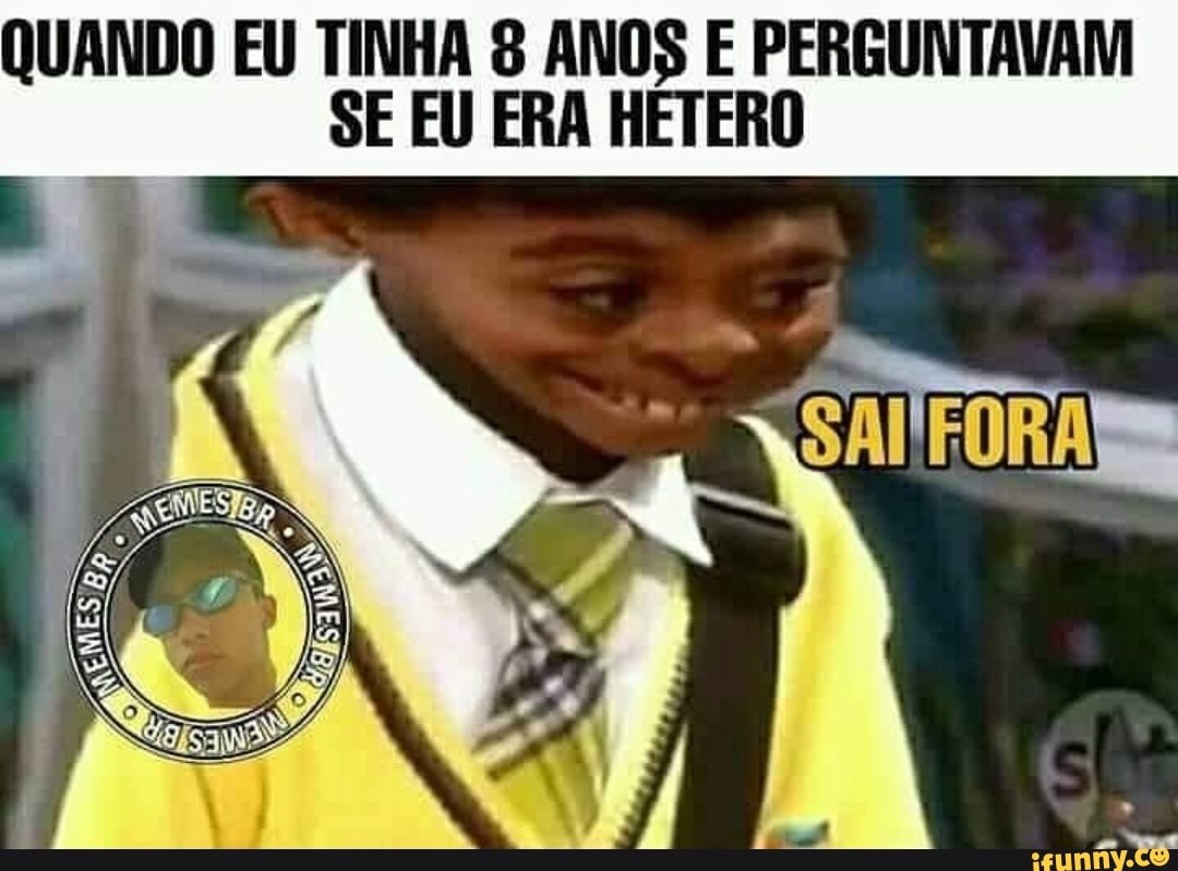 QUANDO EU TINHA 8 ANOS E PERGUNTAVAM SE EU ERA ERO
SAI