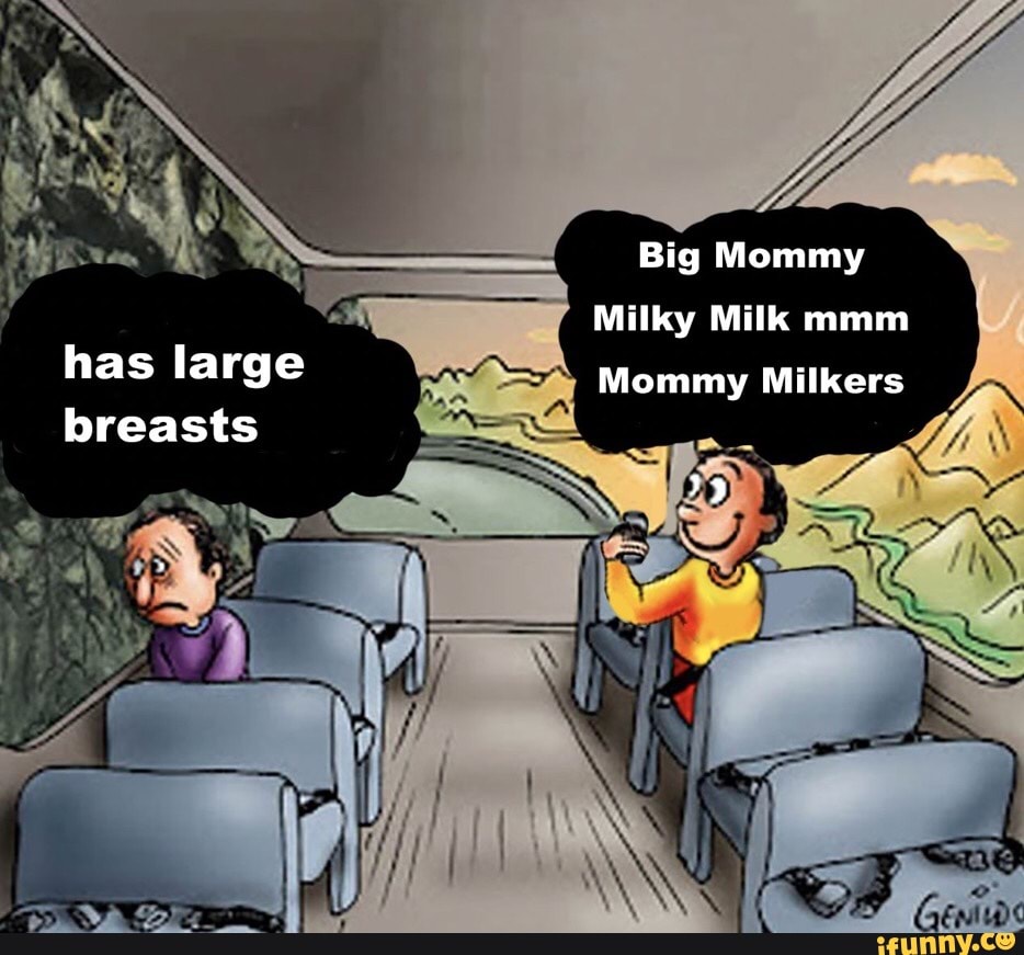 Big Mommy Milky Milk Mmm Mommy Milkers Has Large Breasts Mommy Milkers Ifunny 