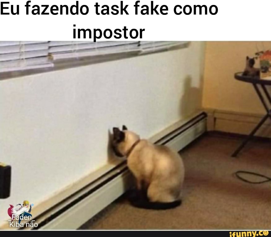 Eu fazendo task fake como impostor
"Faden
Kiba não