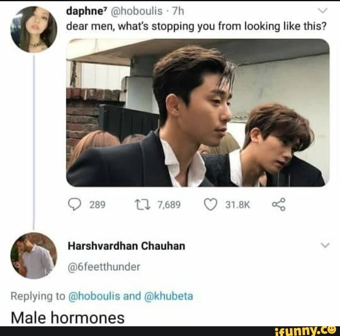 daphne' @hoboulis dear men, what's stopping you from looking like this?
Harshvardhan Chauhan
@6feetthunder
Replying to @hoboulis and @khubeta
Male hormones
