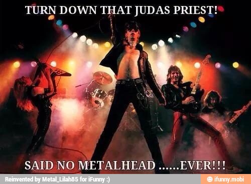 TURN DOWN THAT JUDAS PRIEST!