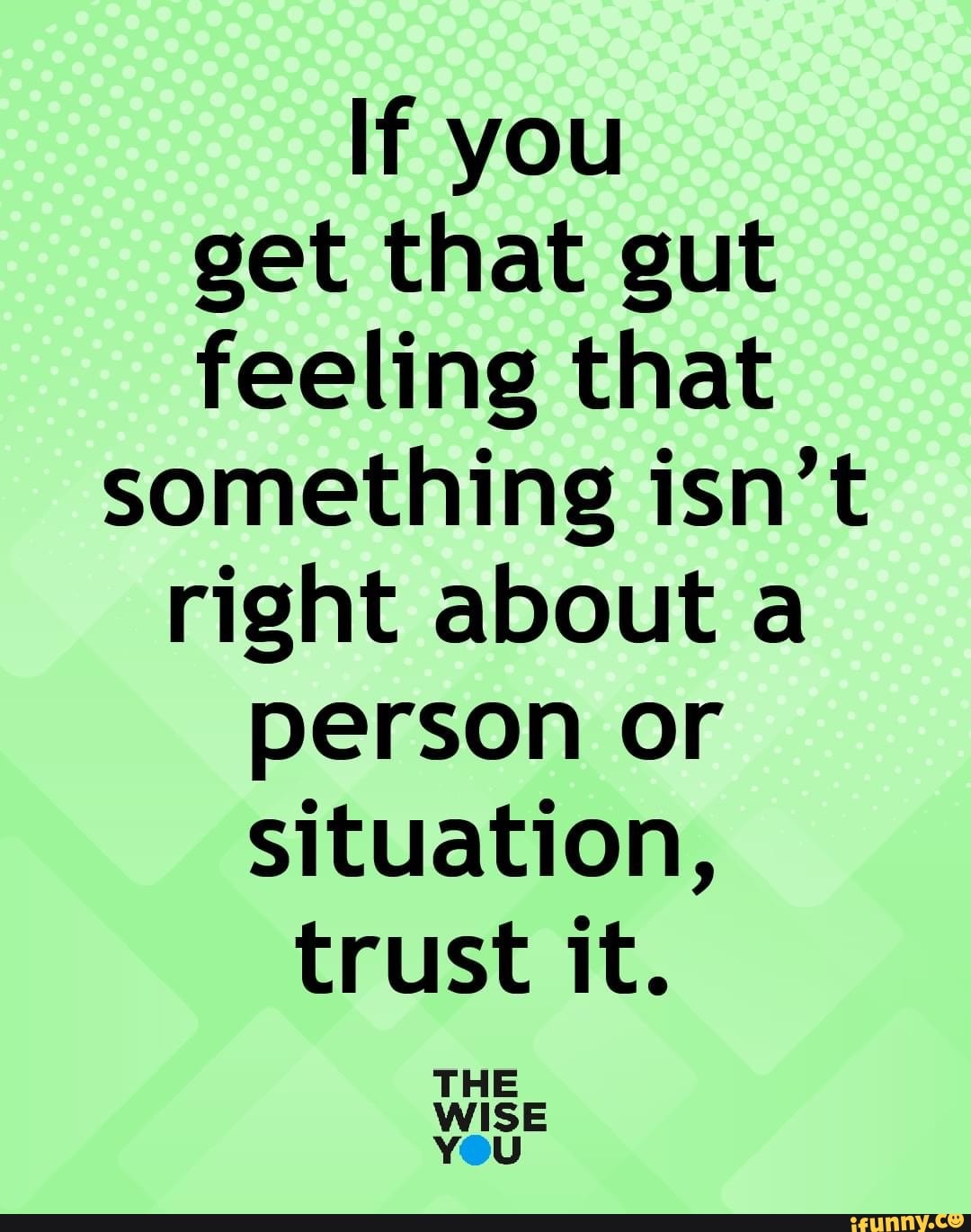 If you get that gut feeling that something isn't right about a person
